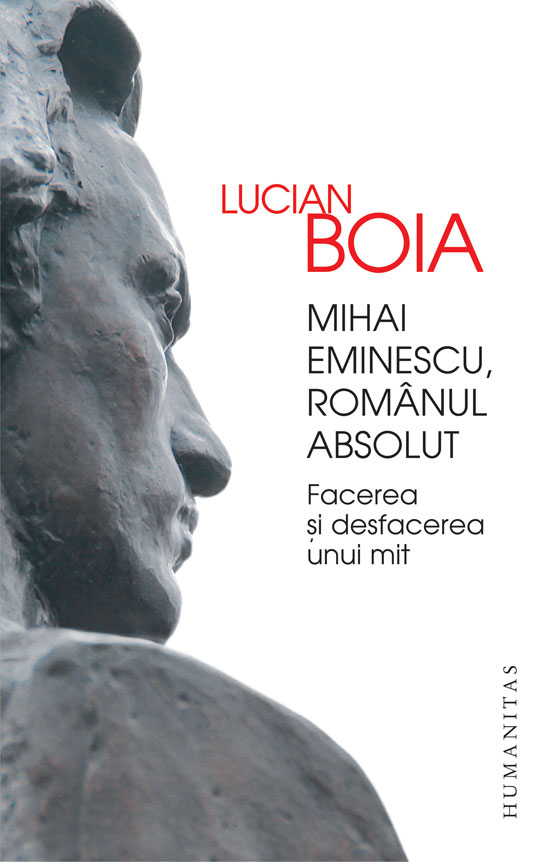 Mihai eminescu, romanul absolut. facerea si desfacerea unui mit, lucian boia 