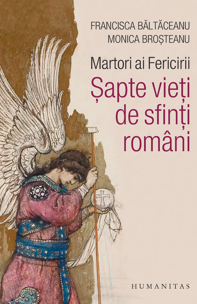 Martori ai fericirii. sapte vieti de sfinti romani, monica brosteanu si francisca baltaceanu 