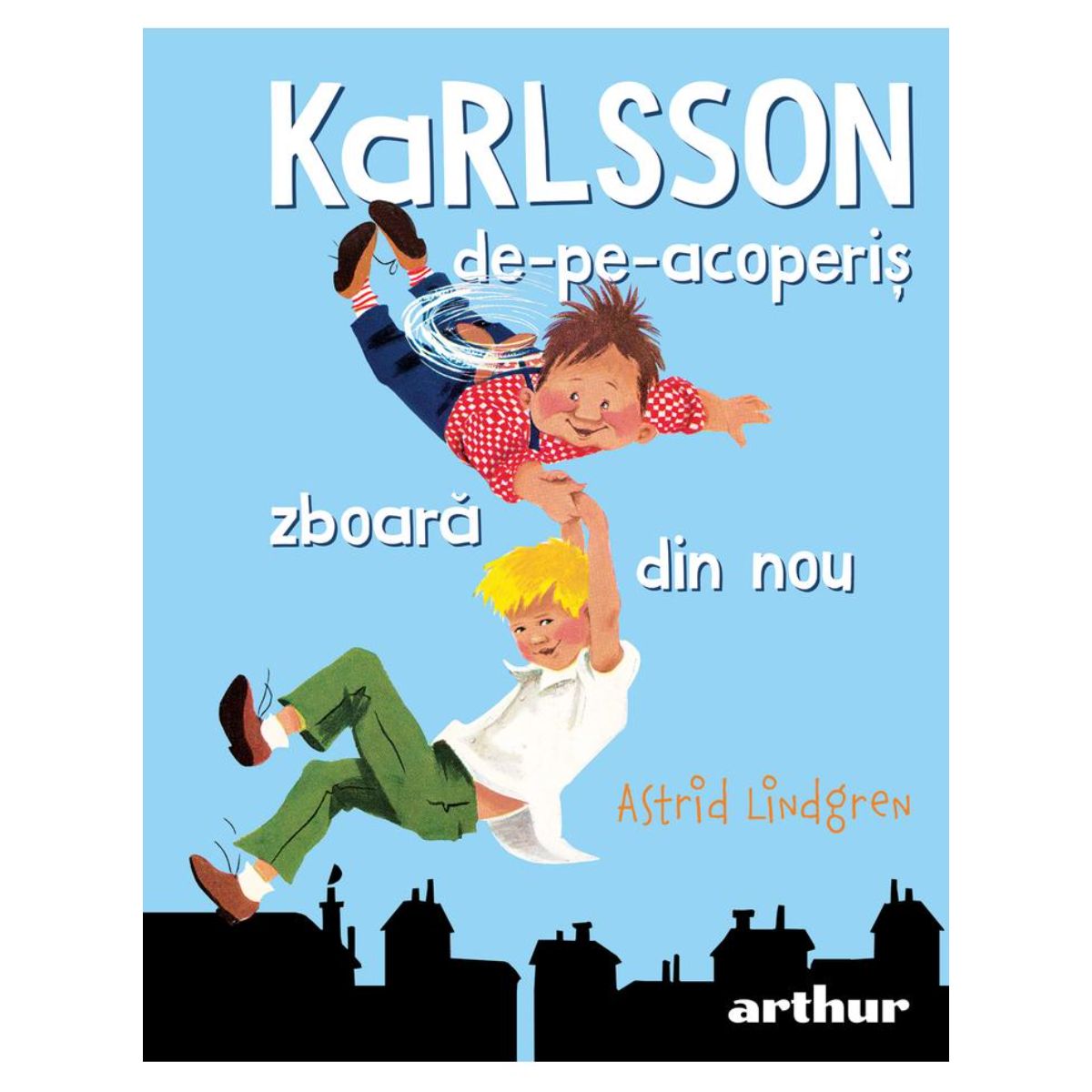 Karlsson de pe acoperis zboara din nou, Astrid Lindgren, Editura Art Acoperis imagine 2022 protejamcopilaria.ro