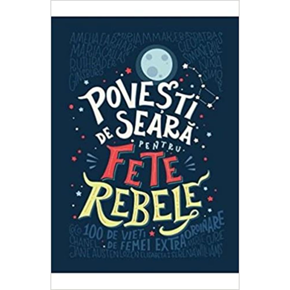 Povesti de seara pentru fete rebele, Elena Favilli, Francesca Cavallo carti imagine noua responsabilitatesociala.ro