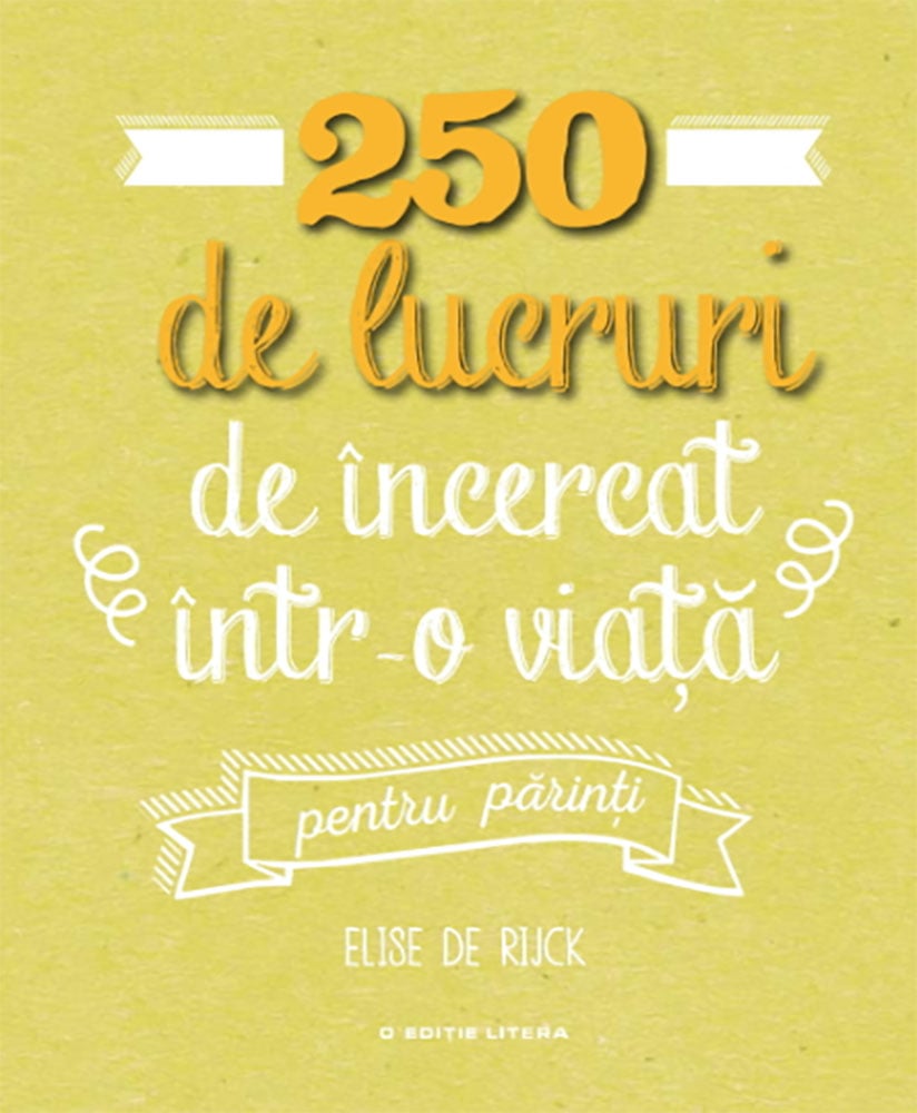 Carte Editura Litera, 250 de lucruri de incercat intr-o viata - pentru parinti, Elise de Rijck