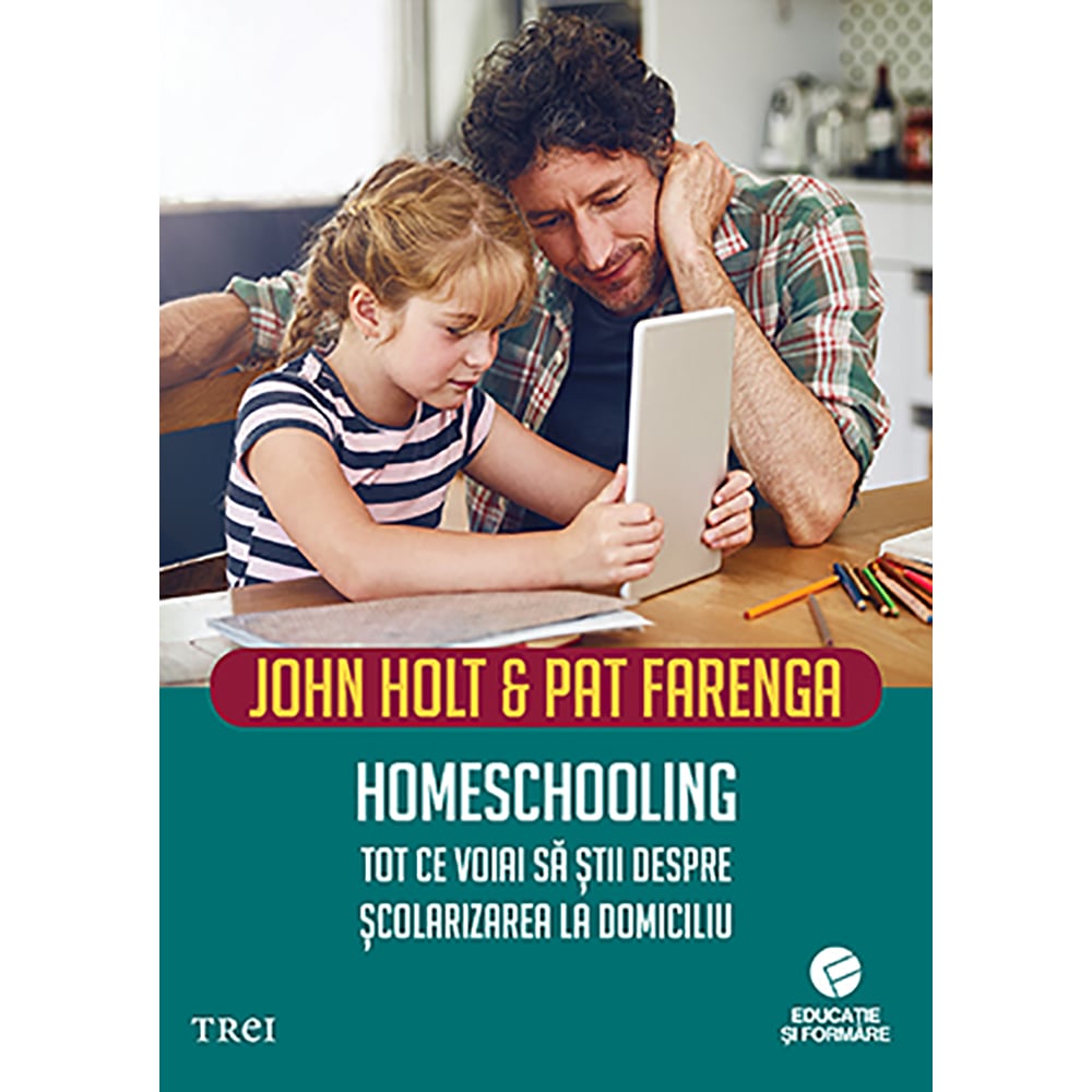 Carte Editura Trei, Homeschooling. Tot ce voiai sa stii despre scolarizarea la domiciliu, John Holt noriel.ro imagine noua responsabilitatesociala.ro