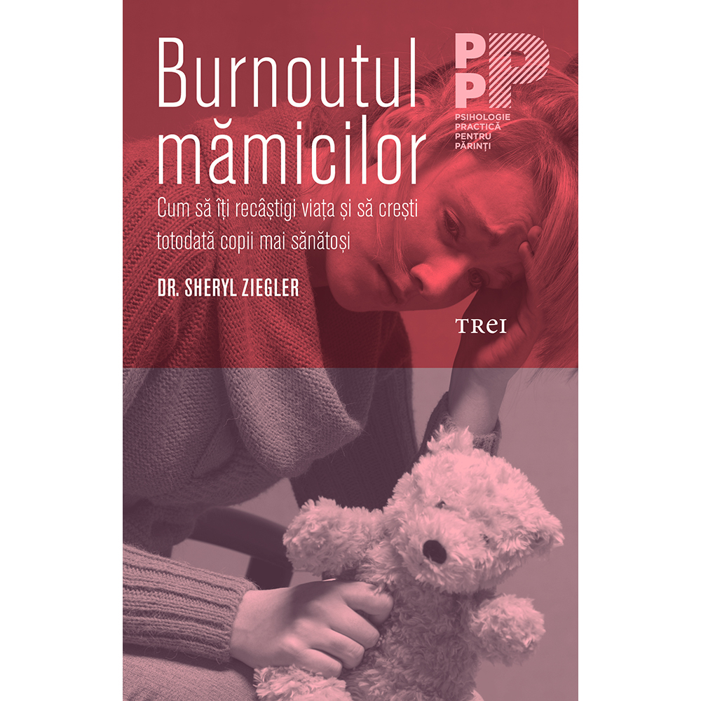 Carte Editura Trei, Burnoutul mamicilor, Dr. Sheryl Ziegler