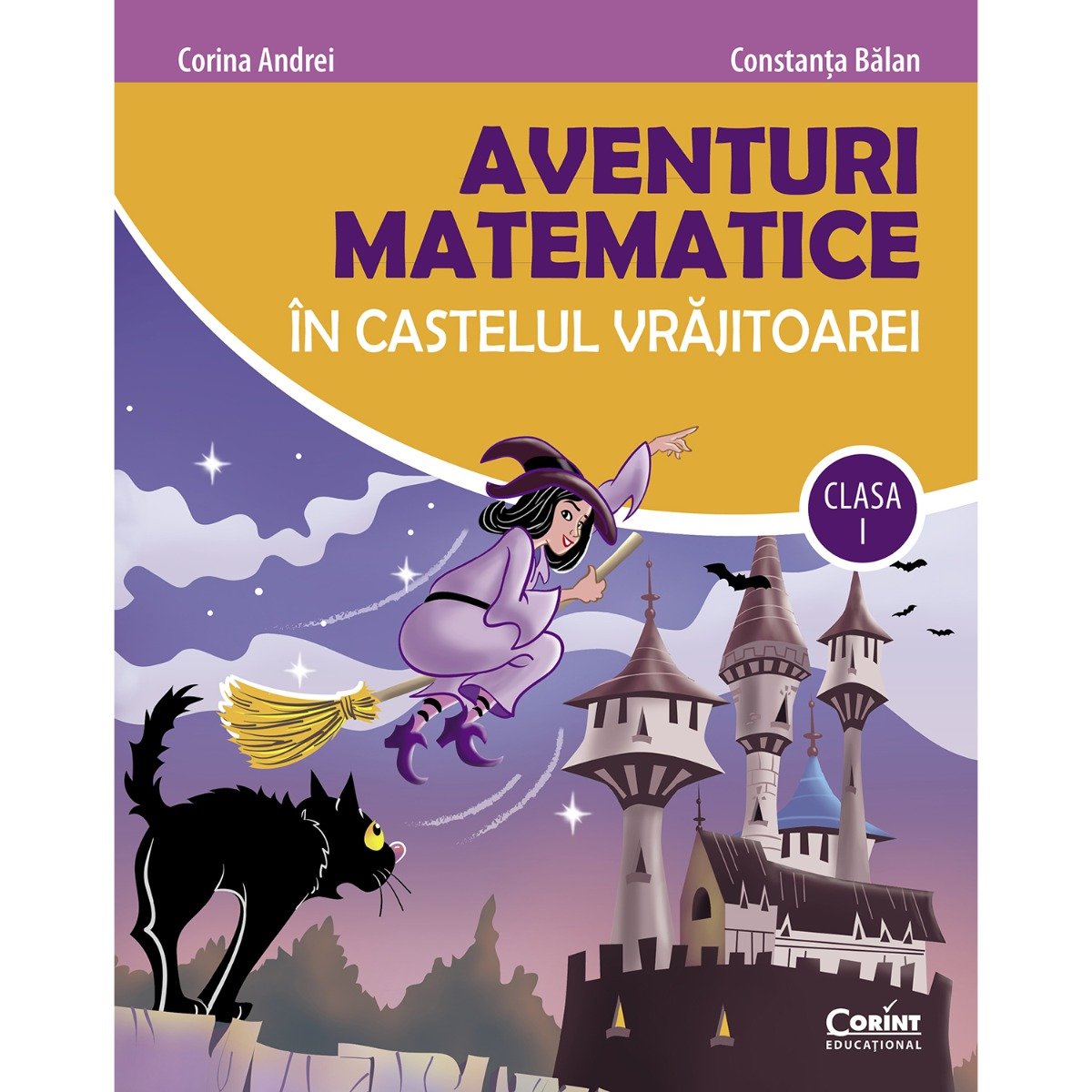 Aventuri matematice in castelul vrajitoarei, Clasa I, 2021, Constanta Balan, Corina Andrei