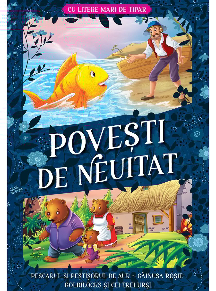 Povesti de neuitat, Cu litere mari de tipar, Pescarul si pestisorul de aur, Gainusa rosie, Goldilocks si cei trei ursi