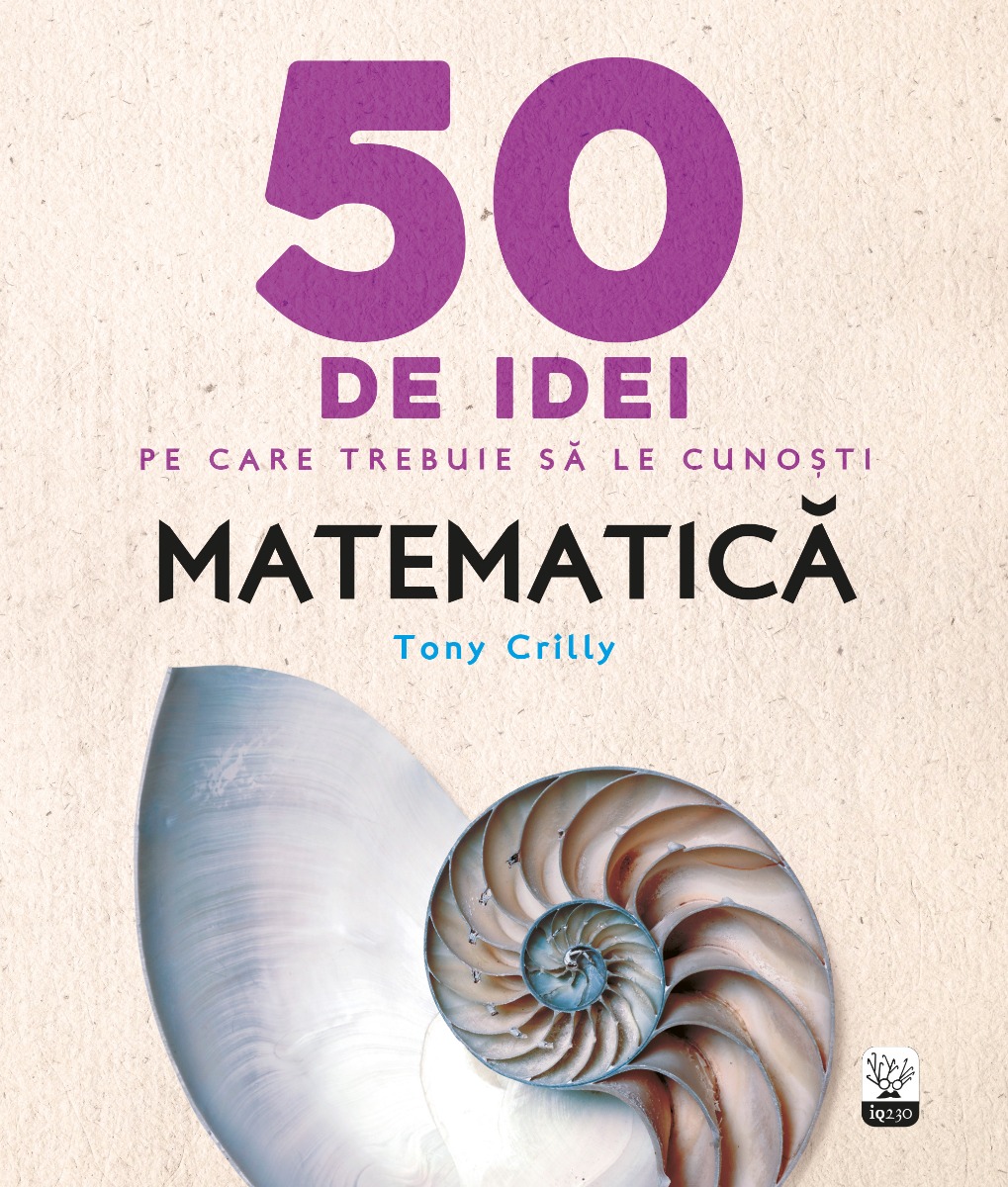 50 de idei pe care trebuie sa le cunosti. matematica. tony crilly 