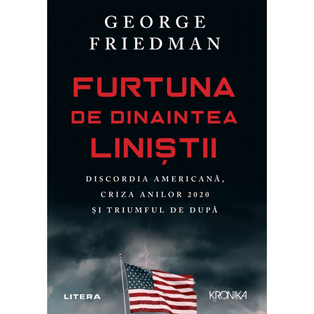 Carte Editura Litera, Furtuna de dinaintea linistii, George Friedman