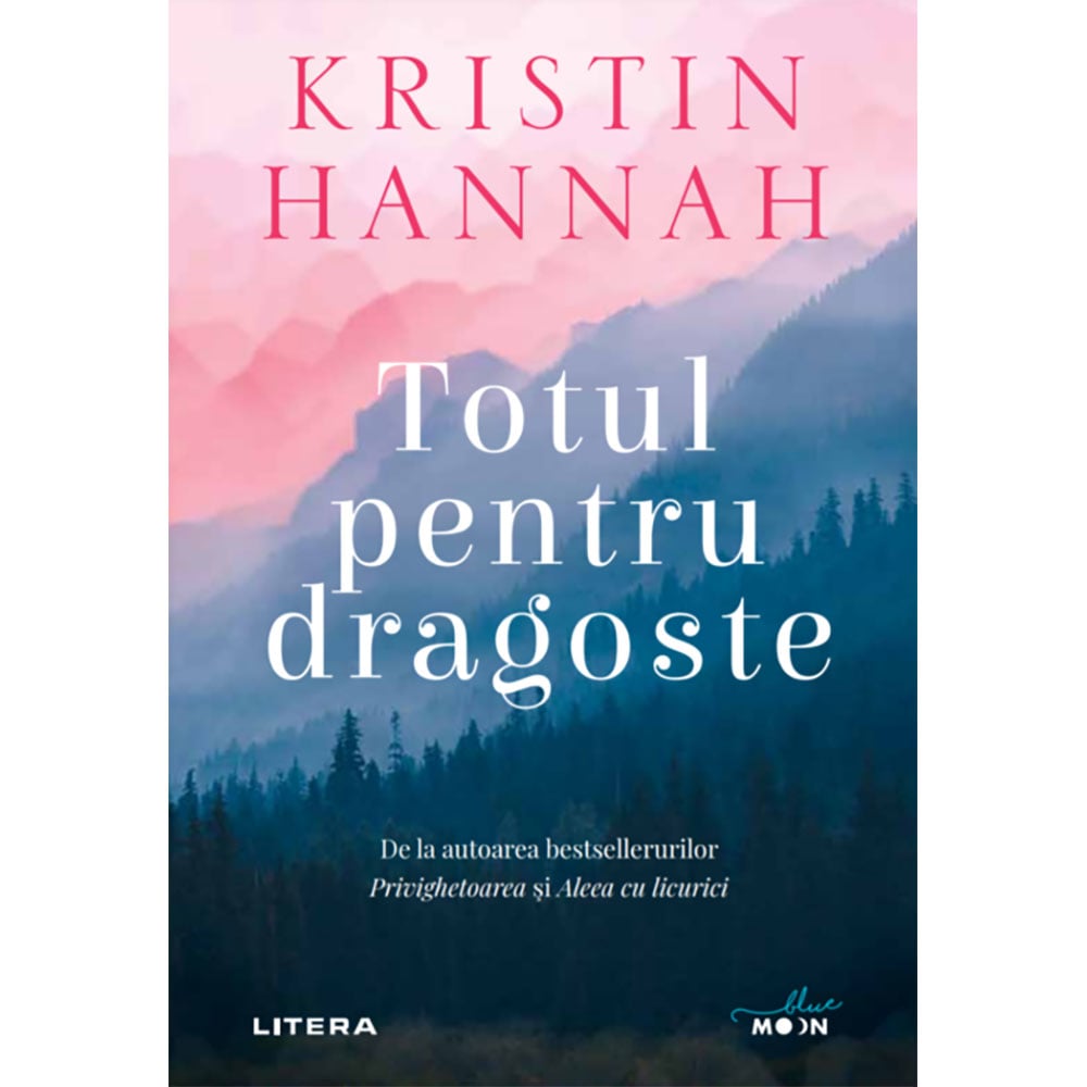 Carte Editura Litera, Totul pentru dragoste, Kristin Hannah Litera imagine noua responsabilitatesociala.ro