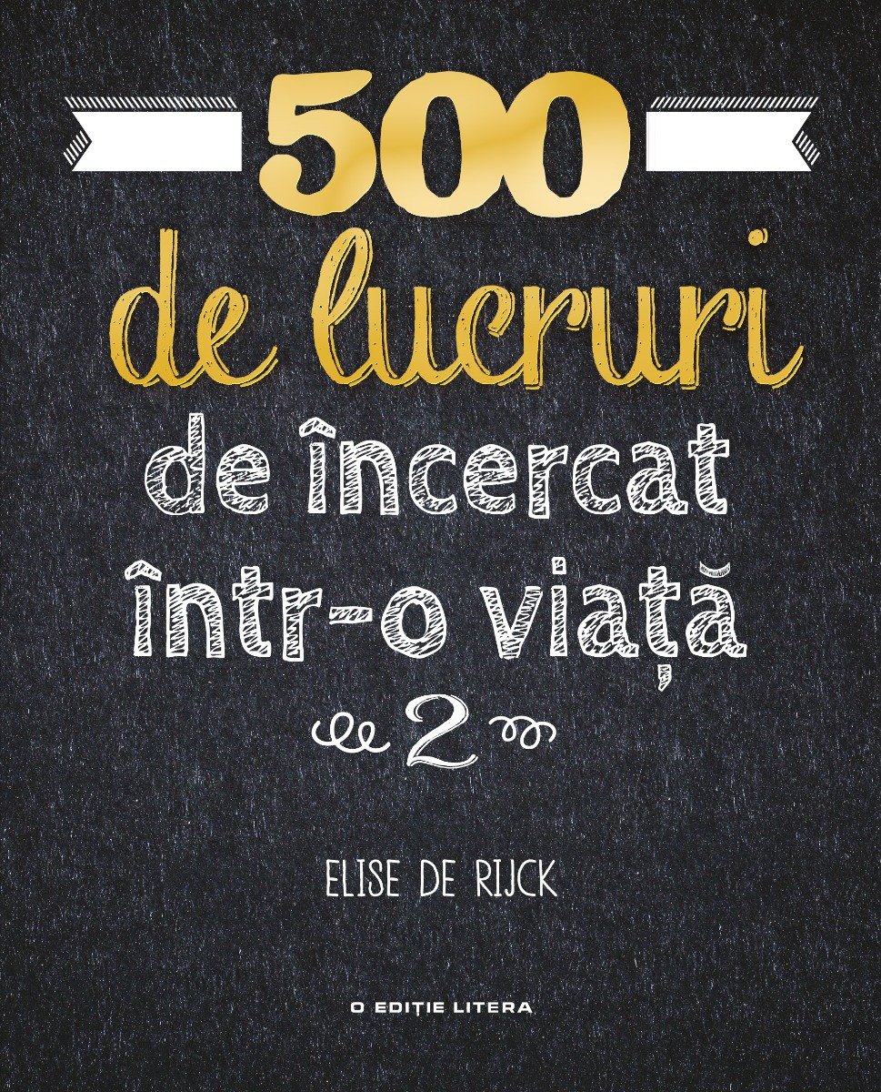 500 de lucruri de incercat intr-o viata, vol. 2, elise de rijck 