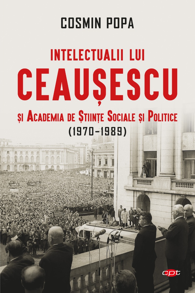 Intelectualii lui ceausescu si academia de stiinte sociale si politice (1970-1989) 