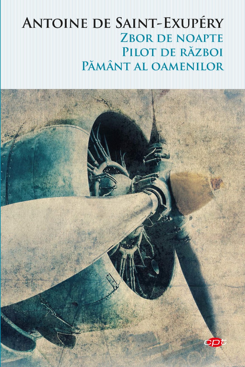 Zbor de noapte. pilot de razboi. pamant al oamenilor, antoine de saint-exupery 
