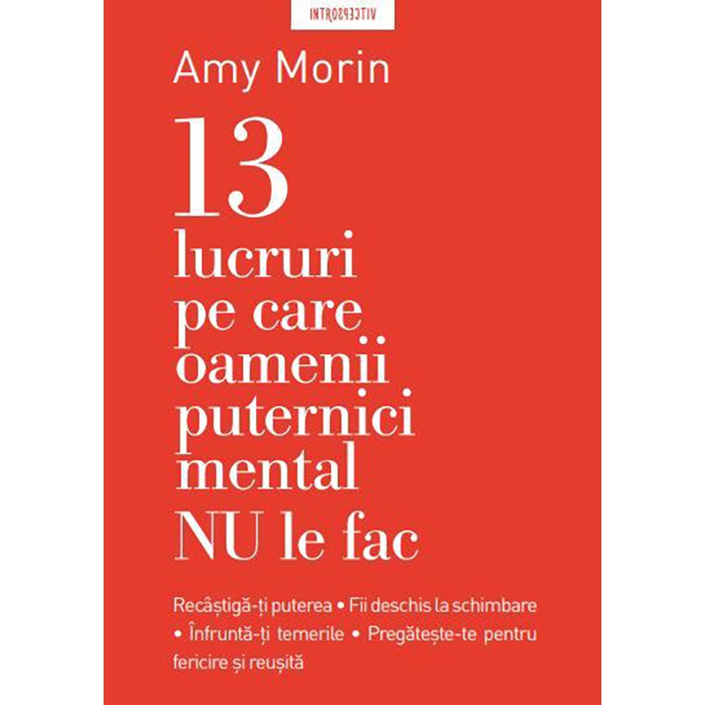 Carte Editura Litera, 13 lucruri pe care nu le fac oamenii puternici mental, Amy Morin