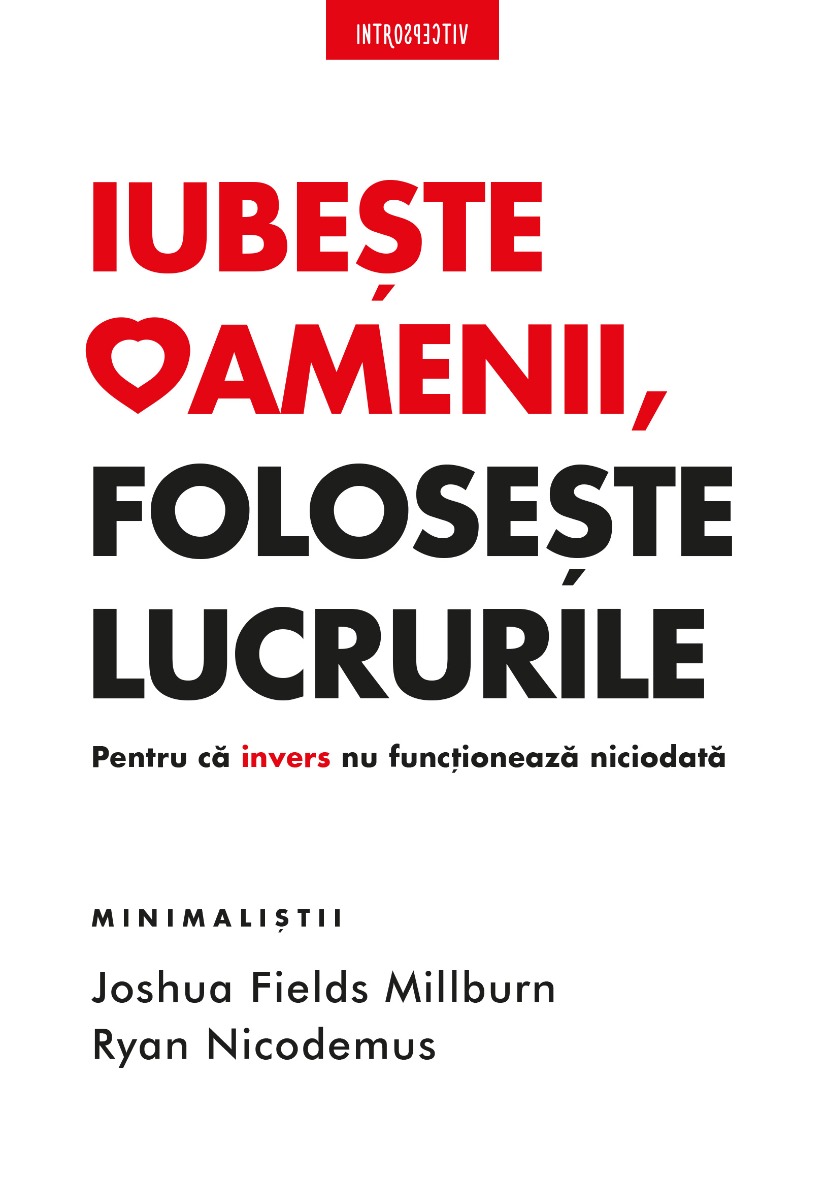 Iubeste oamenii, foloseste lucrurile, joshua fields millburn, ryan nicodemus 