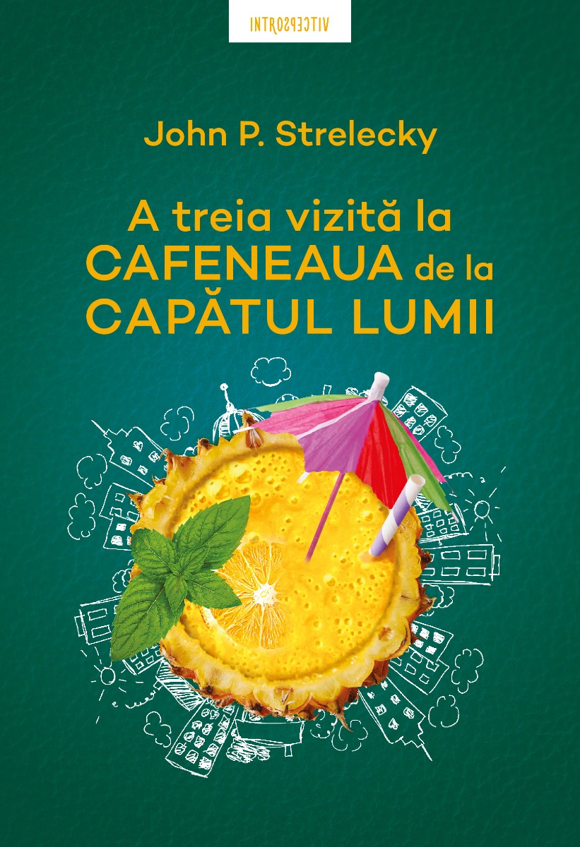 A treia vizita la cafeneaua de la capatul lumii. john p. strelecky 