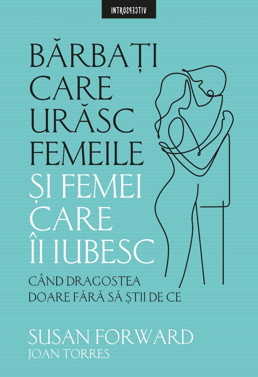 Barbati care urasc femeile si femei care-i iubesc, susan forward 