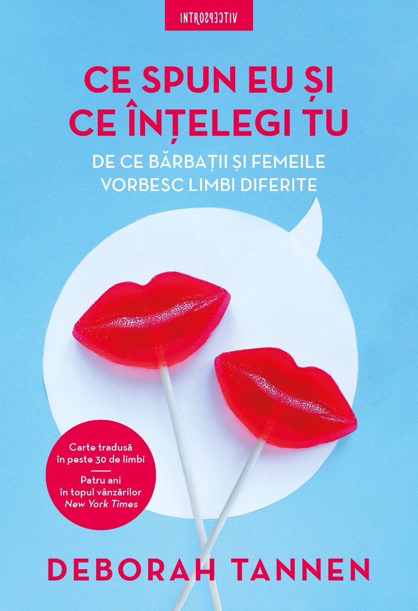 Ce spun eu si ce intelegi tu. de ce barbatii si femeile vorbesc limbi diferite, deborah tannen 