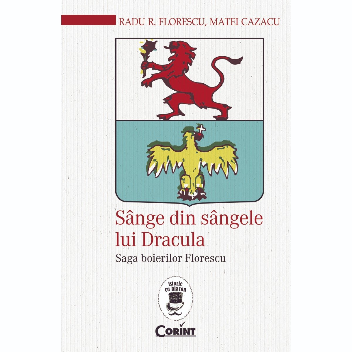 Carte Editura Corint, Sange din sangele lui Dracula. Saga boierilor Florescu, Radu R. Florescu, Matei Cazacu