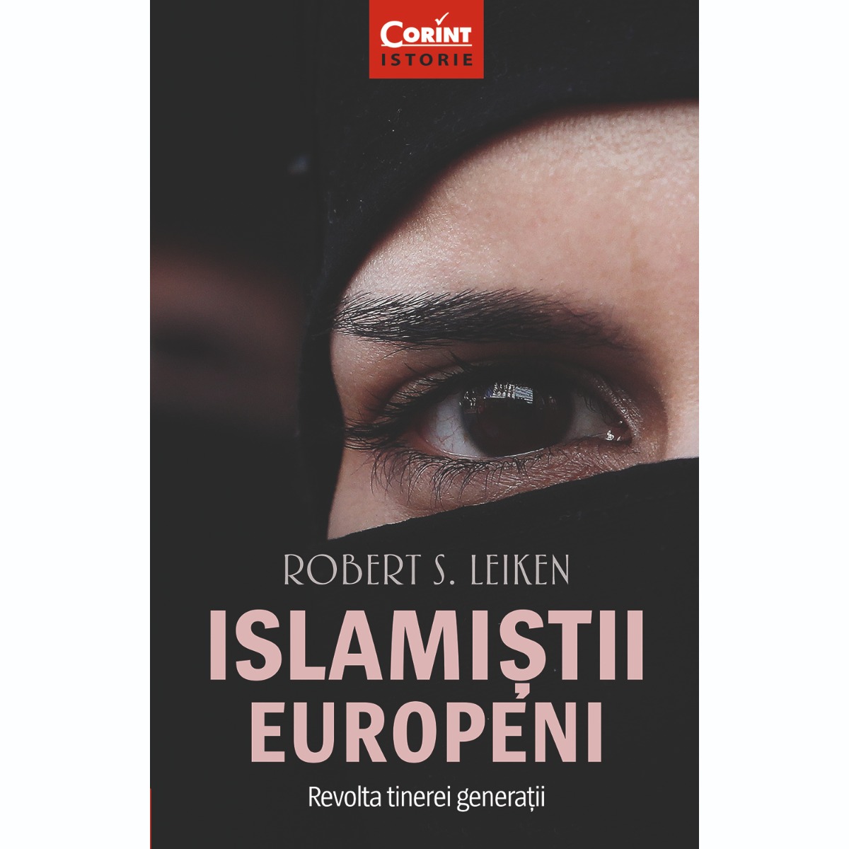 Carte Editura Corint, Islamistii europeni. Revolta tinerei generatii, Robert S. Leiken Corint