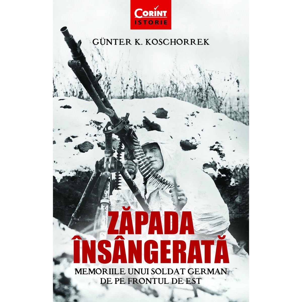 Carte Editura Corint, Zapada insangerata. Memoriile unui soldat german de pe frontul de Est, Gunter K. Koschorrek Corint imagine 2022