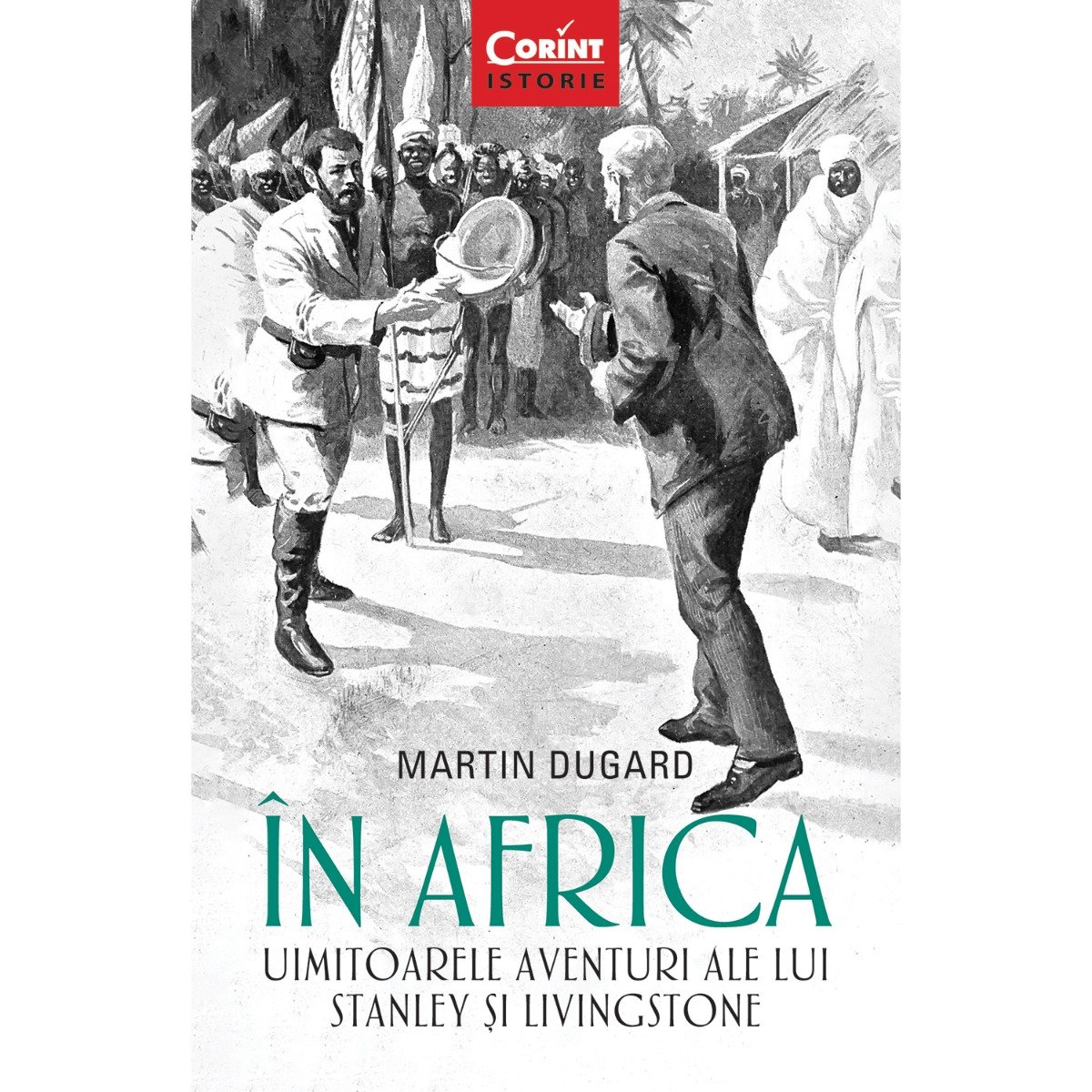 Carte Editura Corint, In Africa. Uimitoarele aventuri ale lui Stanley si Livingstone, Martin Dugard Corint