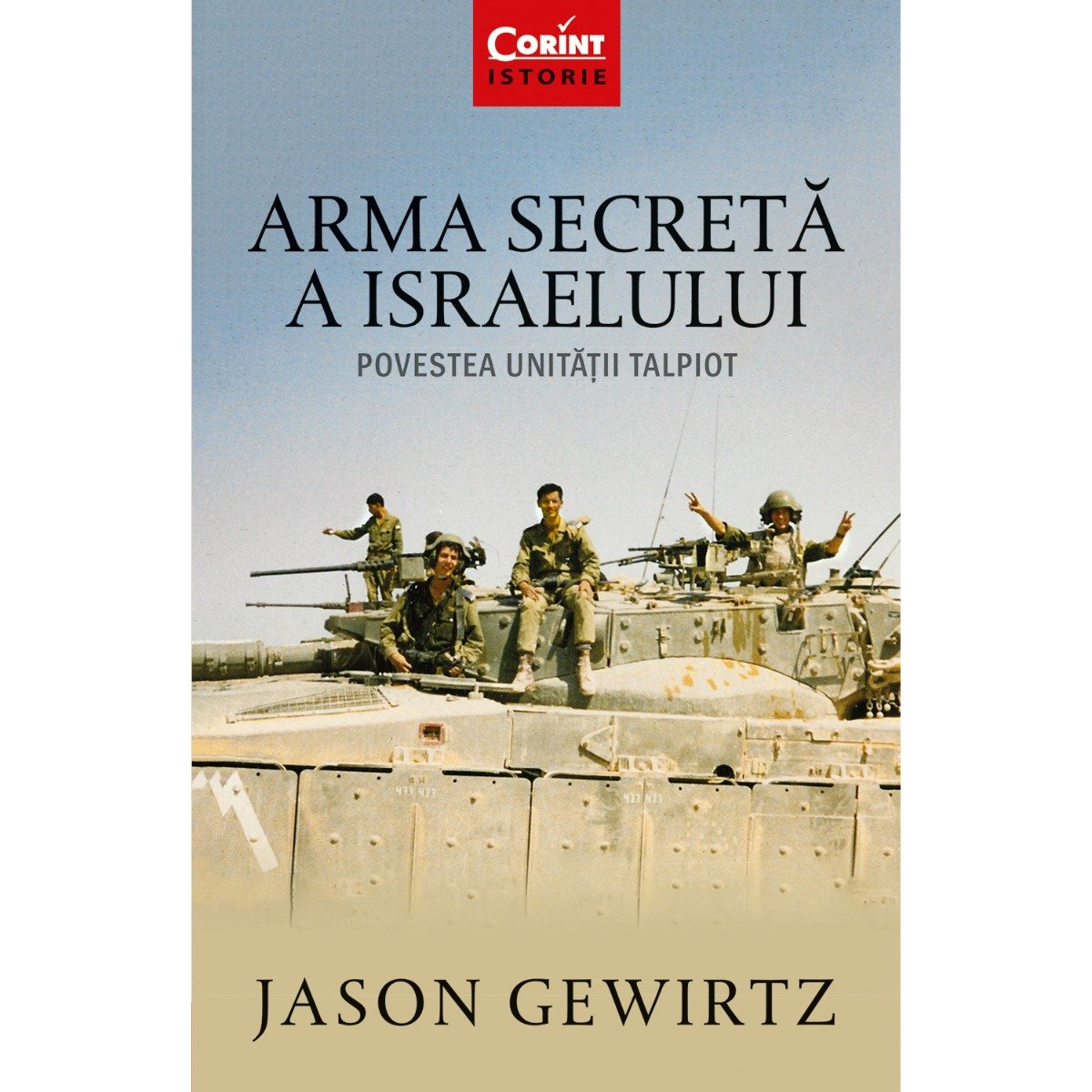 Carte Editura Corint, Arma secreta a Israelului. Povestea unitatii Talpiot, Jason Gewirtz