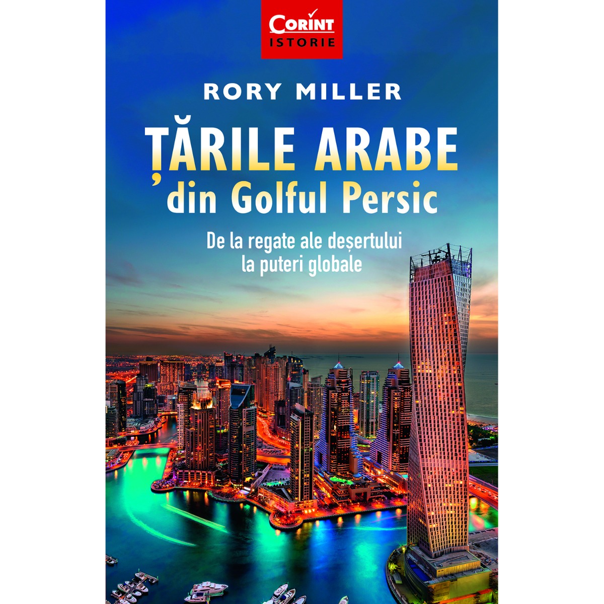 Carte Editura Corint, Tarile Arabe din Golful Persic. De la regate ale desertului la puteri globale, Rory Miller Corint