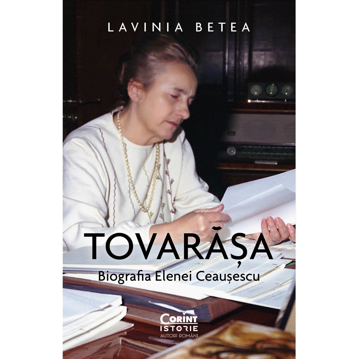 Tovarasa, Biografia Elenei Ceausescu, Lavinia Betea