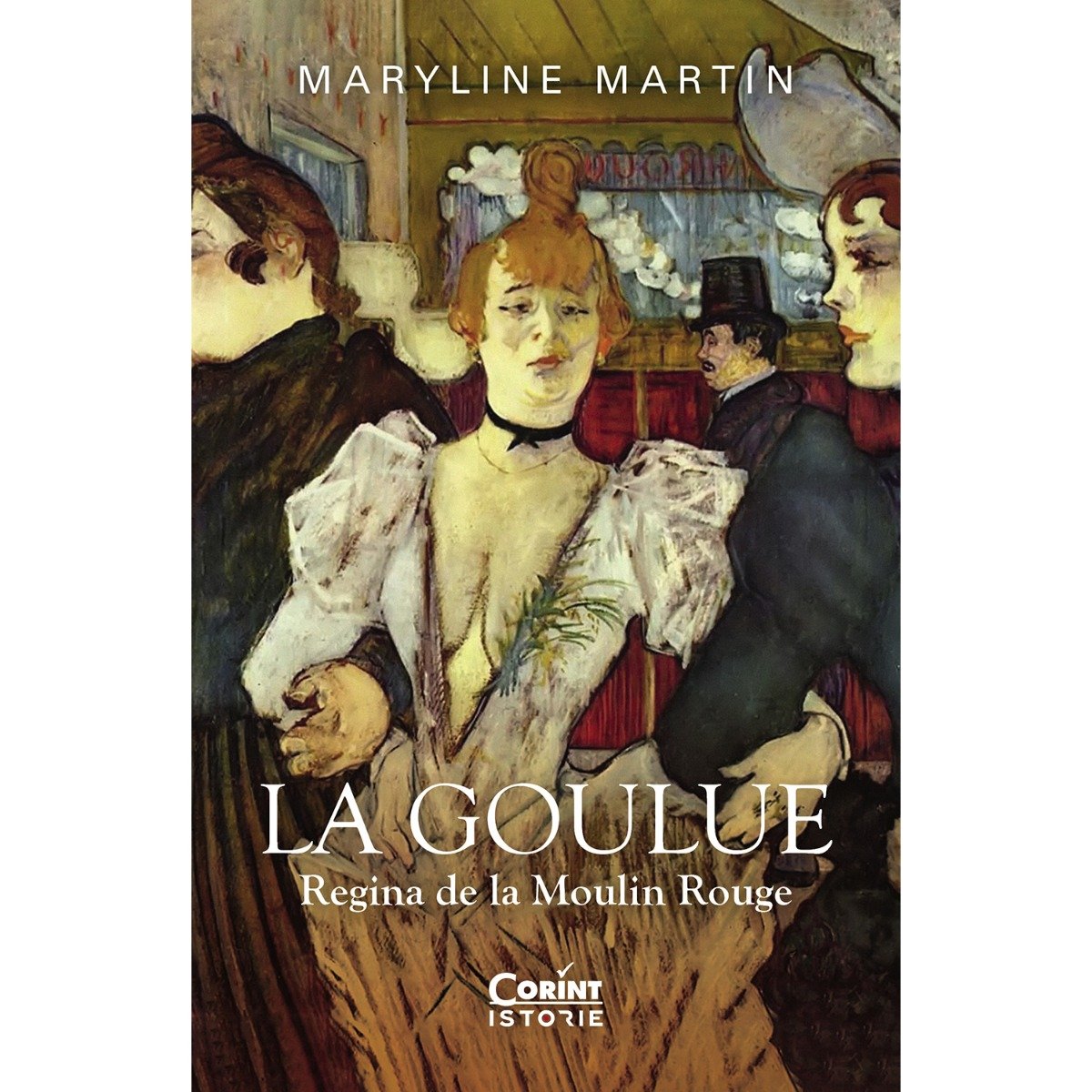 La goulue. regina de la moulin rouge, maryline martin
