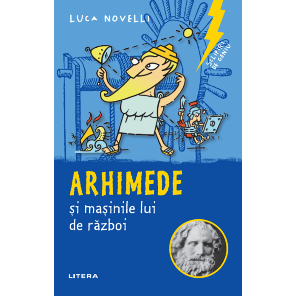 Carte Editura Litera, Sclipiri de geniu. Arhimede si masinile lui de razboi, Luca Novelli