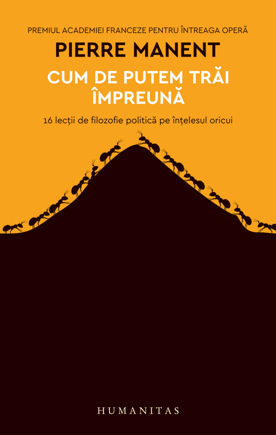 Cum de putem trai impreuna: 16 lectii de filozofie politica pe intelesul oricui, Pierre Manent