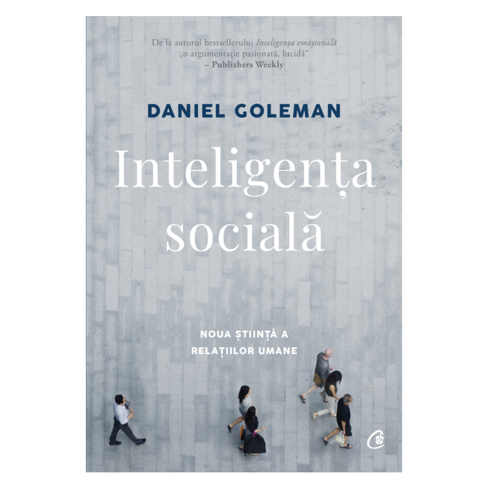 Inteligenta sociala Editia II revizuita, Daniel Goleman Curtea Veche imagine noua responsabilitatesociala.ro