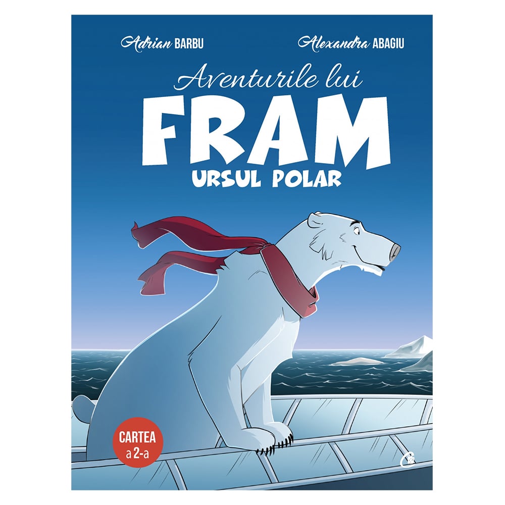 Aventurile lui Fram Ursul Polar Vol. II, Adrian Barbu, Alexandra Abagiu Abagiu