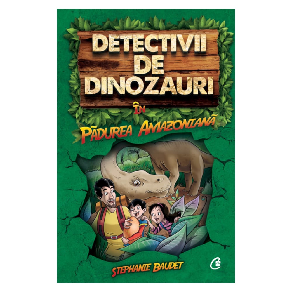 Detectivii de dinozauri in Padurea Amazoniana. Prima carte, Stephanie Baudet