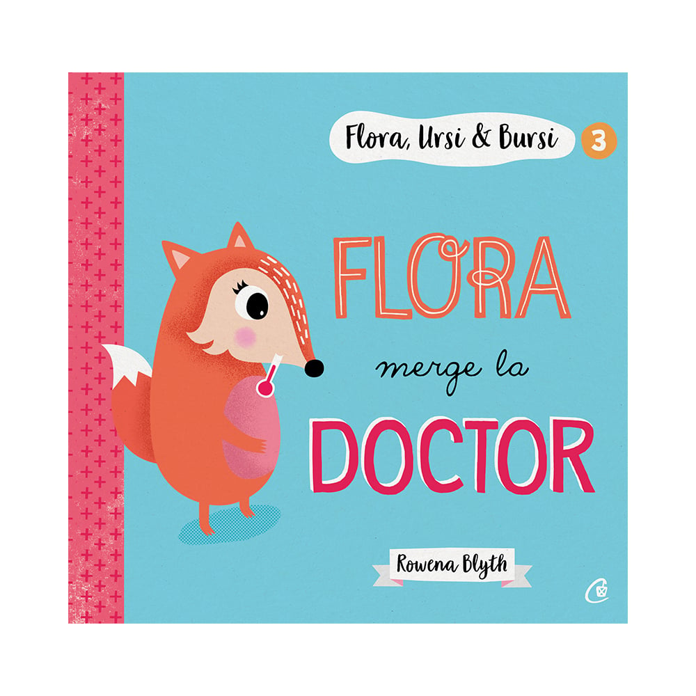 Flora, Ursi si Bursi 3, Flora merge la doctor, Rowena Blyth Carti pentru copii imagine 2022
