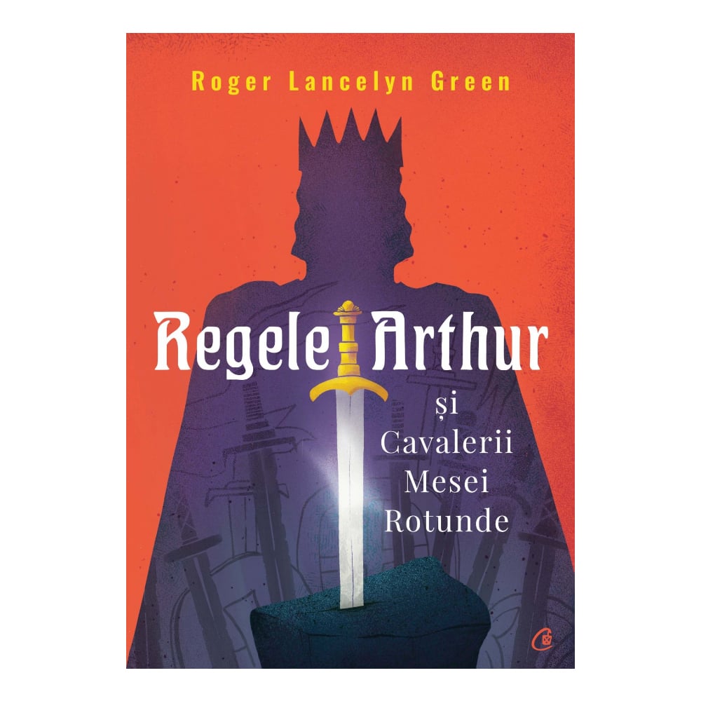 Regele Arthur si Cavalerii Mesei Rotunde, Roger Lancelyn Green Carti pentru copii 2023-09-25