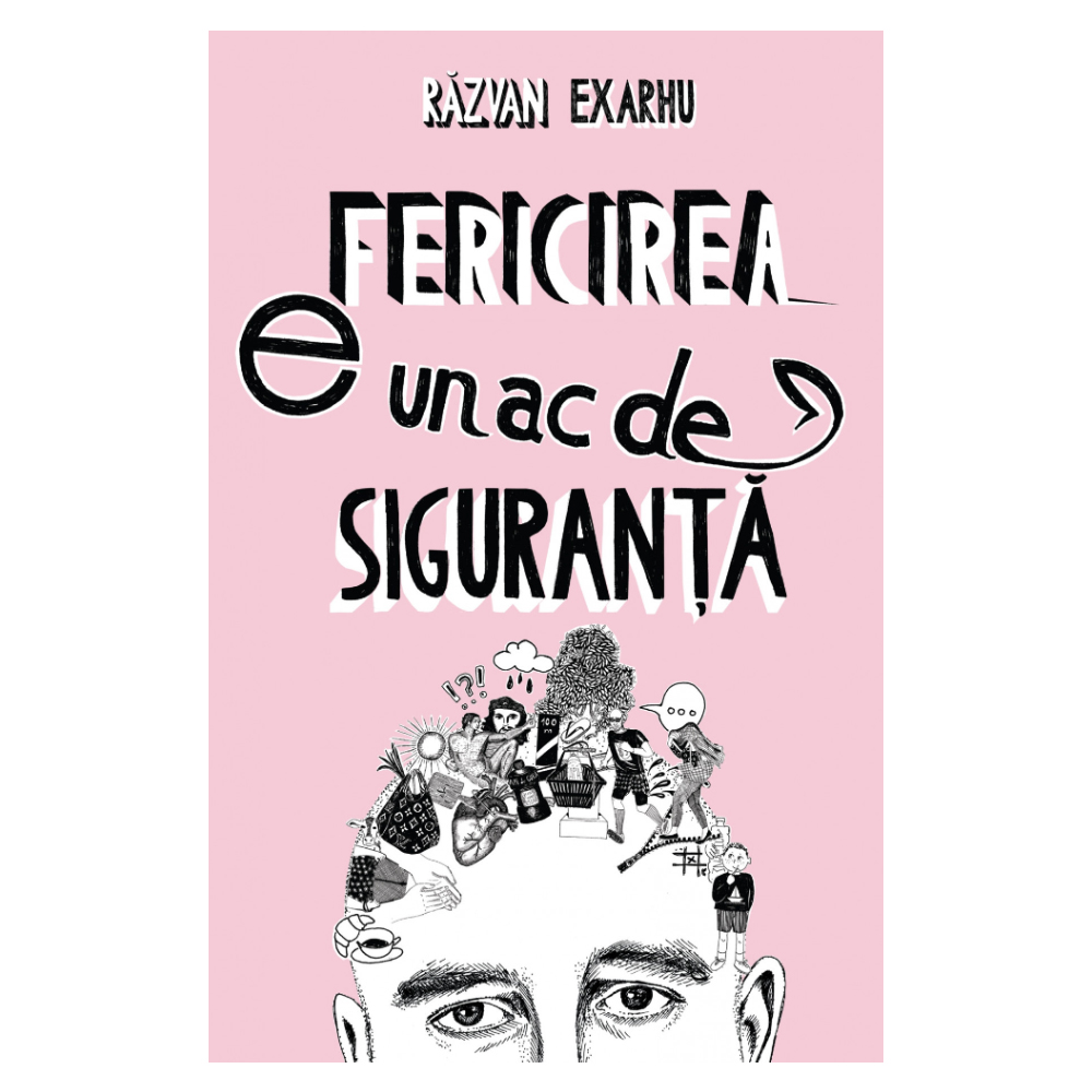 Fericirea e un ac de siguranta, razvan exarhu