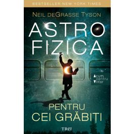 Astrofizica pentru cei grabiti, Neil Degrasse Tyson | Noriel