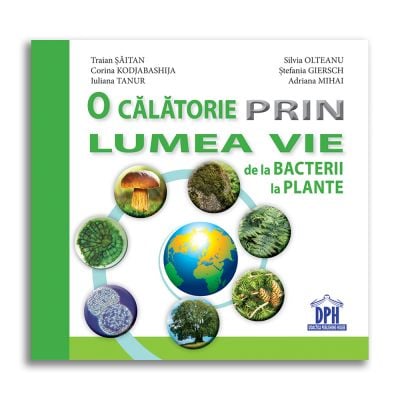 5948495002114_001w Carte O calatorie prin lumea vie de la bacterii la plante, Editura DPH