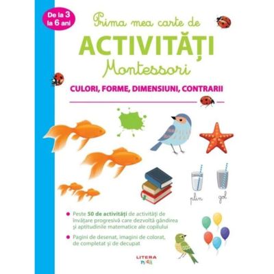 CEDMONT23_001w 9786060736387 Prima mea carte de activitati Montessori, Culori, forme, dimensiuni, contrarii, 3-6 ani, Reeditare
