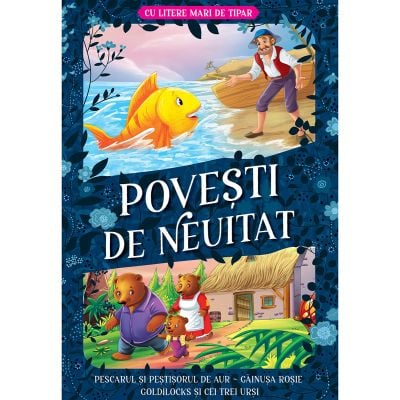 Povesti de neuitat, Cu litere mari de tipar, Pescarul si pestisorul de aur, Gainusa rosie, Goldilocks si cei trei ursi