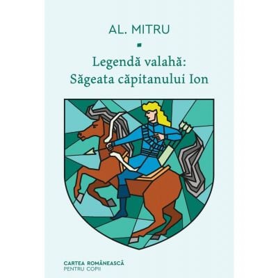 9789732333624 Legenda valaha, Sageata capitanului Ion. Volumul I, Alexandru Mitru, Editura Art