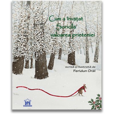 Carte Editura DPH, Cum a invatat Soricila valoarea prieteniei, Feridun Oral