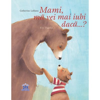 Carte pentru copii - Mami, ma vei mai iubi daca...?