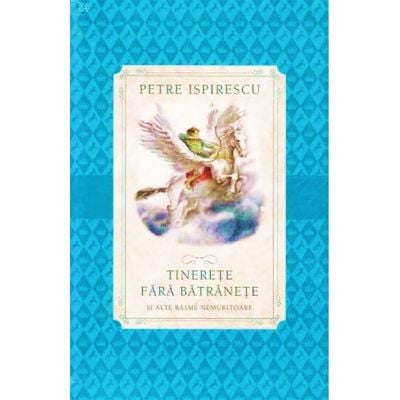 CPB82_001w Carte Editura Litera, Tinerete fara batranete, Petre Ispirescu