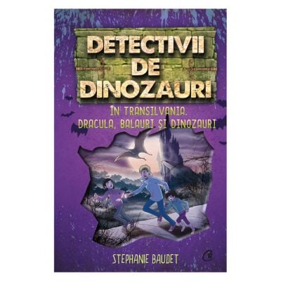 CV1991_001w 9786064401991 Detectivii de dinozauri. In Transilvania. Dracula, balauri si dinozauri. A sasea carte, Stephanie Baudet