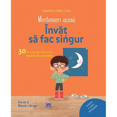 Editura DPH, Montessori acasa: Invat sa fac singur - 30 de activitati distractive insotite de o poveste