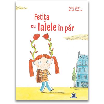 DPH3234_001w Carte Editura DPH, Fetita cu lalele in par, Pierric Bailly