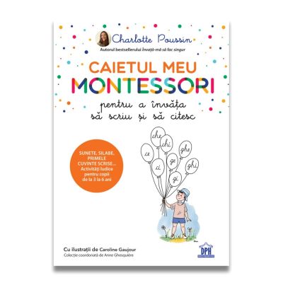 DPH5016_001w Caietul meu Montessori pentru a invata sa scriu si sa citesc, Charlotte Poussin
