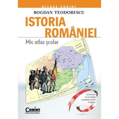 EDU.262_001w Carte Editura Corint, Mic Atlas scolar Istoria Romaniei - editie revizuita, Bogdan Teodorescu