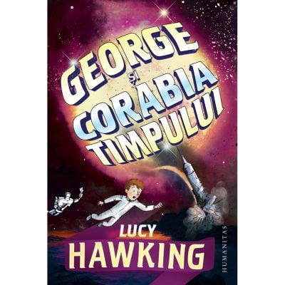 HU002874-1_001w Carte Editura Humanitas, George si corabia timpului, Lucy Hawking